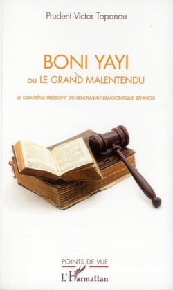 Boni Yayi ou le grand malentendu - le quatrième président du renouveau démocratique béninois