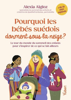 Pourquoi les bébés suédois dorment sous la neige ? : Le tour du monde du sommeil des enfants pour s'inspirer de ce qui se fait ailleurs