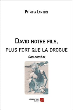 David notre fils, plus fort que la drogue - son combat