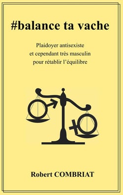 #balance ta vache - plaidoyer antisexiste et cependant très masculin pour rétablir l'équilibre