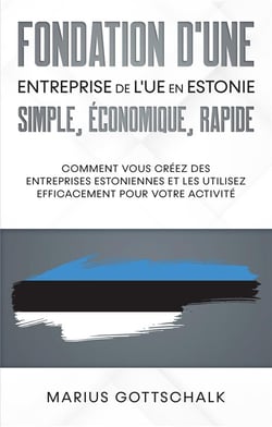 Fondation d'une entreprise de l'ue en estonie: simple, economique, rapide - comment vous créez des entreprises estoniennes et les utilisez efficacement pour votre activité