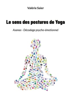 Le sens des postures de Yoga : Asanas - Décodage psycho-émotionnel