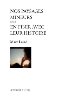 Nos paysages mineurs - En finir avec leur histoire