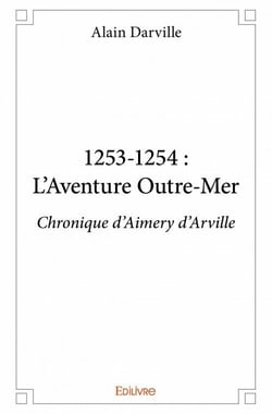 1253-1254 - l'aventure outre-mer - chronique d'aimery d'arville