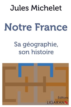Notre France - sa géographie, son histoire