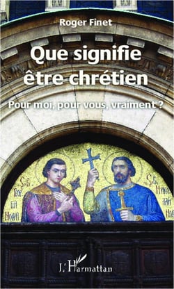 Que signifie être chrétien pour moi, pour vous, vraiment ?