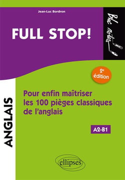 Anglais - full stop! pour enfin maîtriser les 100 pièges classiques de l'anglais - A2/B1 (2e édition)