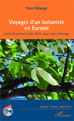 Voyages d'un botaniste en Eurasie -France, Scandinavie, Italie, Grèce, Japon, Inde, Cambodge