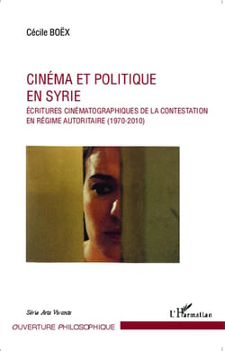 Cinéma et politique en Syrie - écritures cinématographiques de la contestation en régime autoritaire (1970-2010)