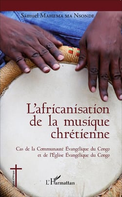 L'africanisation de la musique chrétienne - cas de la communauté évangélique du Congo et de l'Eglise Evangelique du Congo