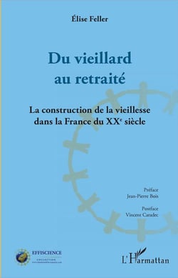 Du vieillard au retraité - la construction de la vieillesse dans la France du XXe siècle