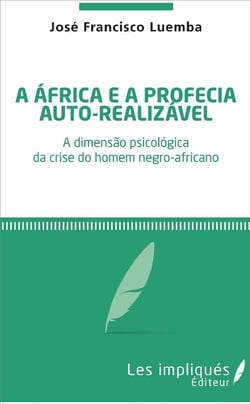 A Africa é profecia auto-ralizavel - a dimensão psicológica da crise do homem negro-africano