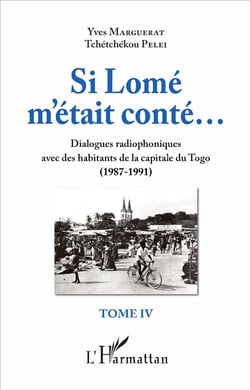 Si Lomé m'était conté... dialogues radiophoniques avec des habitants de la capitale du Togo Tome 4 - 1987-1991