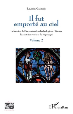 Il fut emporté au ciel t.2 - la fonction de l'ascension dans la théologie de l'histoire de saint Bonaventure de Bagnoregio