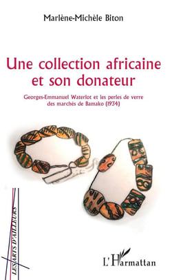 Une collection africaine et son donateur - Georges-Emmanuel Waterlot et les perles de verre des marchés de Bamako (1934)