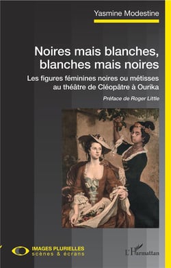 Noires mais blanches, blanches mais noires - les figures féminines noires ou métisses au théâtre, de Cléopatra à Ourika