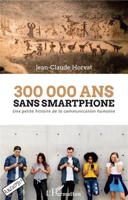 300 000 ans sans smartphone - une petite histoire de la communication humaine