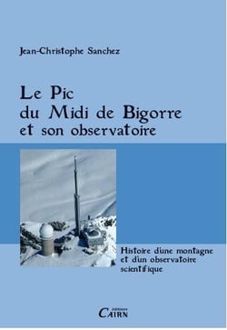 Le Pic du Midi de Bigorre et son observatoire - histoire d'une montagne et d'un observatoire scientifique