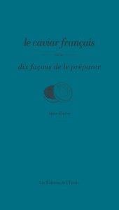 Dix façons de le préparer : le caviar français