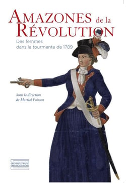 Amazones de la révolution - des femmes dans la tourmente de 1789