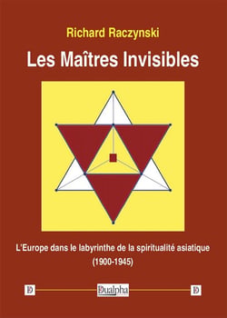 Les maîtres invisibles - l'Europe dans le labyrinthe de la spiritualité asiatique (1900-1945)