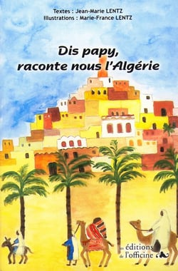 Dis papy, raconte-nous l'algérie