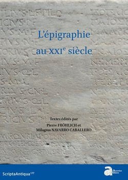 L'épigraphie au XXIe siècle : Actes du XVIe congrès international d'épigraphie grecque et latine Bordeaux, 29 août-02 septembre 2022