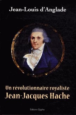 Un révolutionnaire royaliste - Jean-Jacques Hache