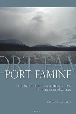 Port Famine - le tragique destin des premiers colons du détroit de Magellan