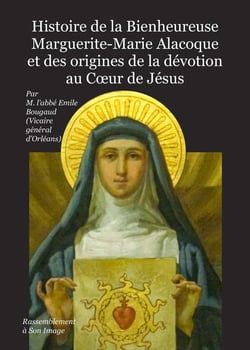 Histoire de la bienheureuse Marguerite-Marie Alacoque et des origines de la dévotion au coeur de Jésus
