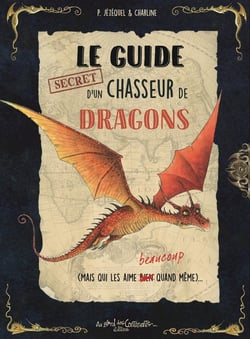 Le guide secret d'un chasseur de dragons (mais qui les aime beaucoup quand même)