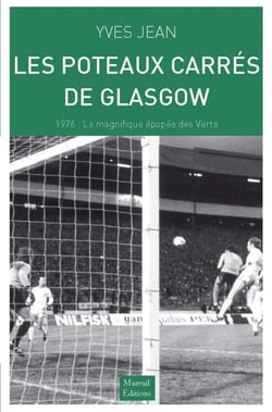 Les poteaux carrés de Glasgow  - 1976 : la magnifique épopée des Vert - 1976 : lamagnifique épopée des Verts