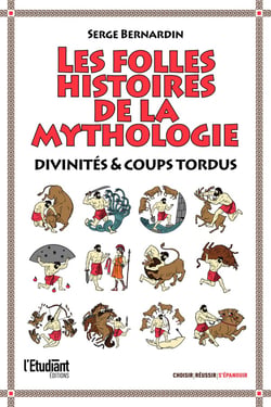 Les folles histoires de la mythologie : Divinités & coups tordus