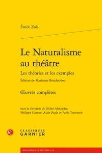 Le naturalisme au théâtre - les théories et les exemples - oeuvres complètes