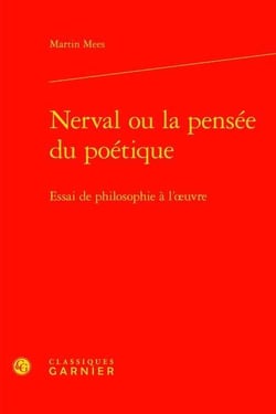 Nerval ou la pensée du poétique - essai de philosophie à l'oeuvre