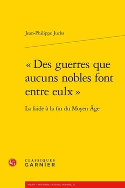"des guerres que aucuns nobles font entre eulx" - la faide à la fin du moyen age