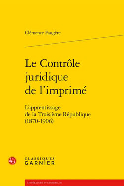 Le Contrôle juridique de l'imprimé : L'apprentissage de la Troisième République (1870-1906)