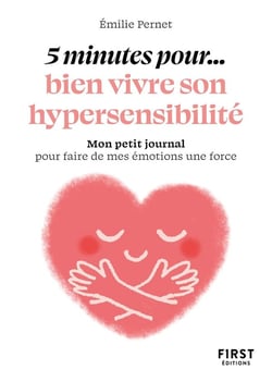 5 minutes pour... bien vivre son hypersensibilité : Mon petit journal pour faire de mes émotions une force