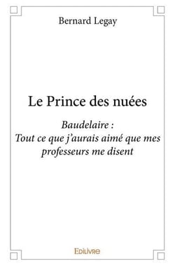 Le prince des nuees - baudelaire : tout ce que j aurais aime que mes professeurs me disent