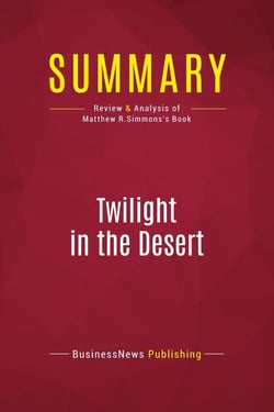 Summary: Twilight in the Desert : Review and Analysis of Matthew R.Simmons's Book