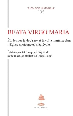 Beata Virgo Maria : Études sur la doctrine et le culte mariaux dans l'Église ancienne et médiévale