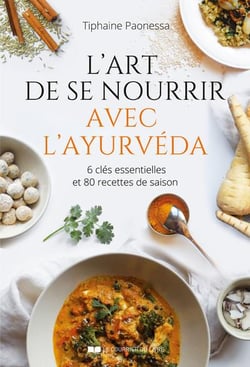 L'art de se nourrir avec l'ayurvéda : 6 clés essentielles et 80 recettes de saison