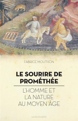 Le sourire de Prométhée - l'homme et la nature au moyen âge
