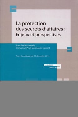 La protection des secrets des affaires : enjeux et perspectives - actes du colloque du 12 décembre 2014 - année 2015