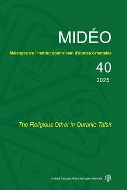 MIDEO Tome 40 : The Religious Other in Quranic Tafsir (édition 2025)