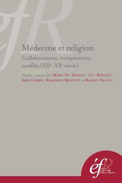 Médecine et religion : competitions, collaborations, conflits (XIIe - XXe siècle : COMPETITIONS, COLLABORATIONS, CONFLITS (XIIE - XXE SIECLES)