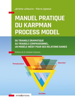 Manuel pratique du Karpman process model - du triangle dramatique au triangle compassionnel, un modèle inédit pour des relations saines