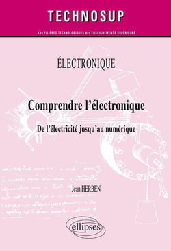 ELECTRONIQUE - Comprendre l'électronique - De l'électricité jusqu'au numérique (Niveau A)