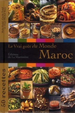 LE VRAI GOUT DU MONDE : Maroc - 50 recettes