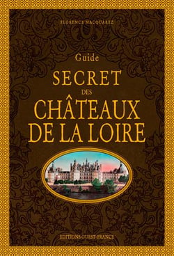 Guide secret des châteaux de la Loire